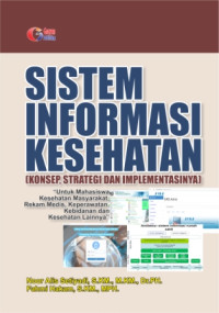 Image of Sistem Informasi Kesehatan (Konsep, Strategi dan Implementasi)