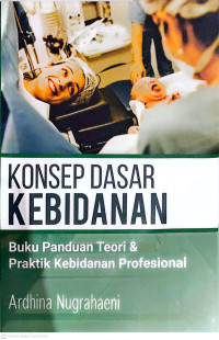 Image of KONSEP DASAR KEBIDANAN : Buku Panduan Teori dan Praktik Kebidanan Profesional