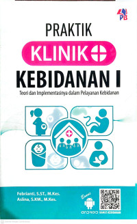 Image of PRAKTIK KLINIK KEBIDANAN I Teori dan Implementasinya dalam Pelayanan Kebidanan