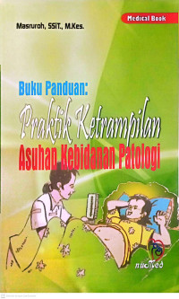 Image of Buku Paduan: Praktik Ketrampilan Asuhan Kebidan Patologi