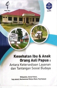 Image of Kesehatan Ibu dan Anak Orang Asli Papua : Antara Ketersediaan Layanan dan tantangan Sosial Budaya