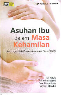 Image of Asuhan Ibu dalam Masa Kehamilan Buku Ajar Kebidanan-Antenatal Care (ANC)